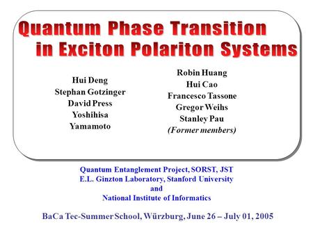 Hui Deng Stephan Gotzinger David Press Yoshihisa Yamamoto Robin Huang Hui Cao Francesco Tassone Gregor Weihs Stanley Pau (Former members) Quantum Entanglement.