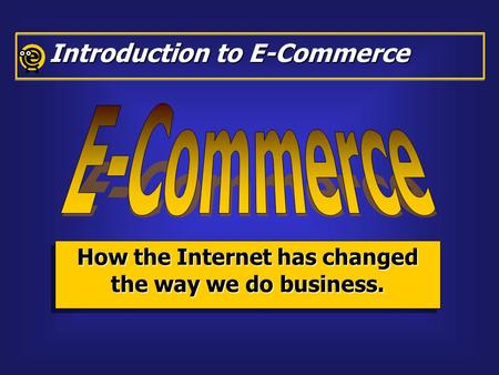 How the Internet has changed the way we do business.