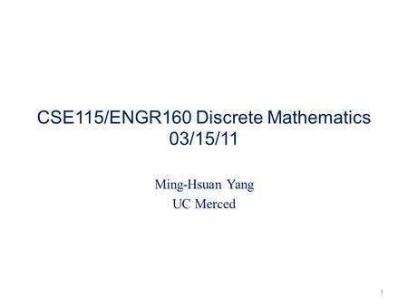 CSE115/ENGR160 Discrete Mathematics 03/15/11