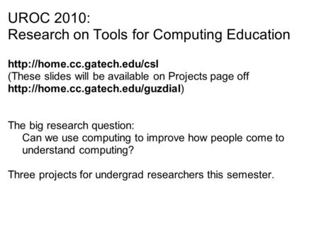 UROC 2010: Research on Tools for Computing Education  (These slides will be available on Projects page off