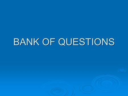 BANK OF QUESTIONS. What is your name? Where are you from?