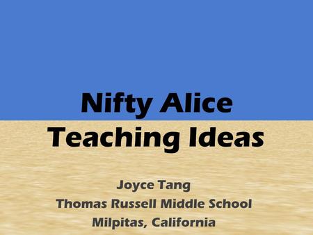 Nifty Alice Teaching Ideas Joyce Tang Thomas Russell Middle School Milpitas, California.