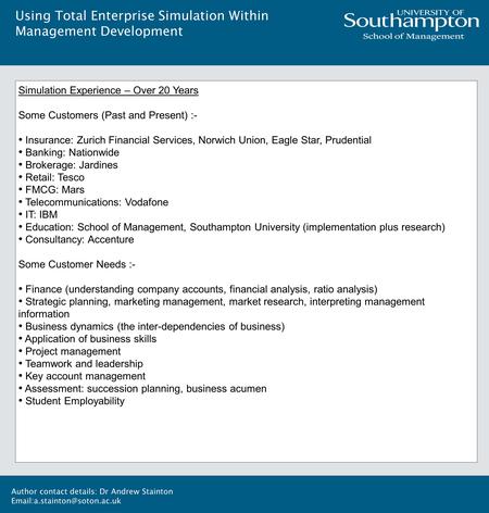 Author contact details: Dr Andrew Stainton Simulation Experience – Over 20 Years Some Customers (Past and Present) :- Insurance: