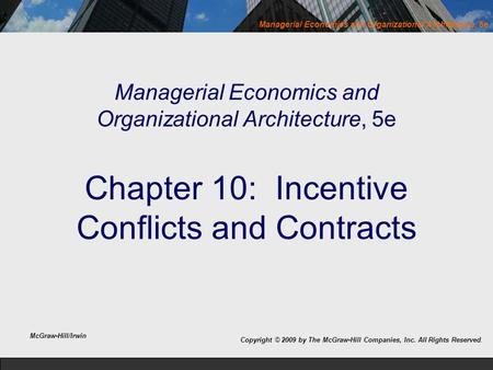 Managerial Economics and Organizational Architecture, 5e Copyright © 2009 by The McGraw-Hill Companies, Inc. All Rights Reserved. Managerial Economics.