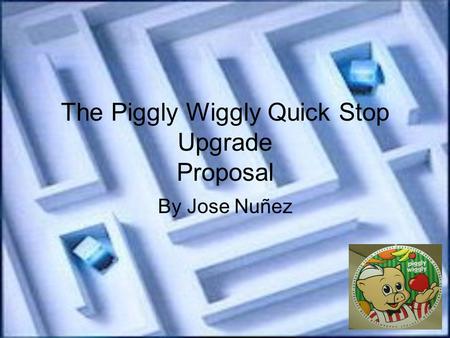 The Piggly Wiggly Quick Stop Upgrade Proposal By Jose Nuñez.