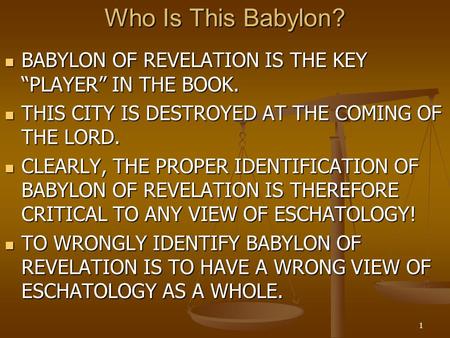 1 Who Is This Babylon? BABYLON OF REVELATION IS THE KEY “PLAYER” IN THE BOOK. BABYLON OF REVELATION IS THE KEY “PLAYER” IN THE BOOK. THIS CITY IS DESTROYED.