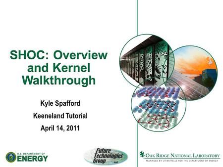 Kyle Spafford Keeneland Tutorial April 14, 2011. 2Managed by UT-Battelle for the U.S. Department of Energy The Scalable Heterogeneous Computing Benchmark.