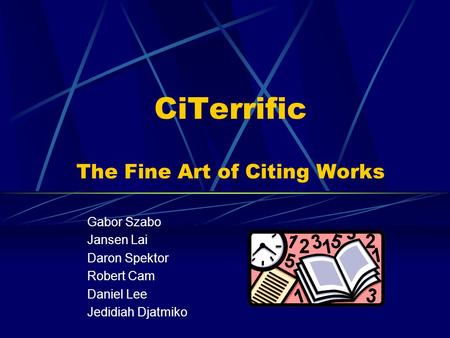 CiTerrific The Fine Art of Citing Works Gabor Szabo Jansen Lai Daron Spektor Robert Cam Daniel Lee Jedidiah Djatmiko.