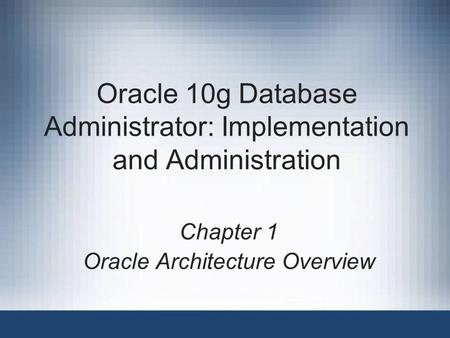 Oracle 10g Database Administrator: Implementation and Administration