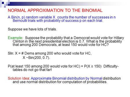 NORMAL APPROXIMATION TO THE BINOMIAL A Bin(n, p) random variable X counts the number of successes in n Bernoulli trials with probability of success p on.