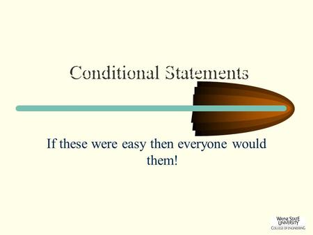 Conditional Statements If these were easy then everyone would them!