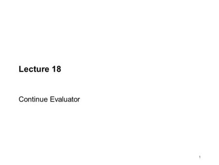 1 Lecture 18 Continue Evaluator. 2 z9 true#t + twice Representing procedures (eval '(define twice (lambda (x) (+ x x))) GE) symbol primitive scheme procedure.