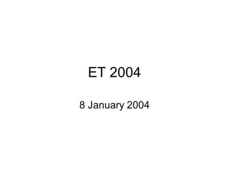 ET 2004 8 January 2004. What is ET? Technology that mitigates a disability. Is that what they call Assistive Technology? Geeks making the world a bit.