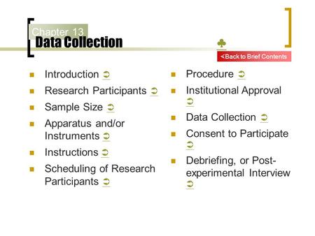 Chapter 13 Data Collection ♣ ♣ Introduction   Research Participants   Sample Size   Apparatus and/or Instruments   Instructions   Scheduling.