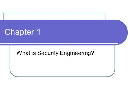 Chapter 1 What is Security Engineering?. Security Engineering Building systems that remain stable Malice Error Mischance Focuses on Tool Processes Methods.