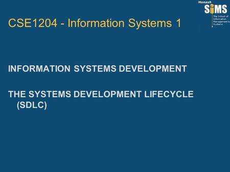 INFORMATION SYSTEMS DEVELOPMENT THE SYSTEMS DEVELOPMENT LIFECYCLE (SDLC) CSE1204 - Information Systems 1.