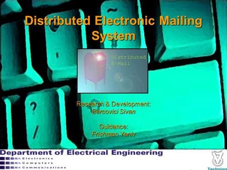 Distributed Electronic Mailing System Research & Development: Bercovici Sivan Guidance: Frishman Yaniv.