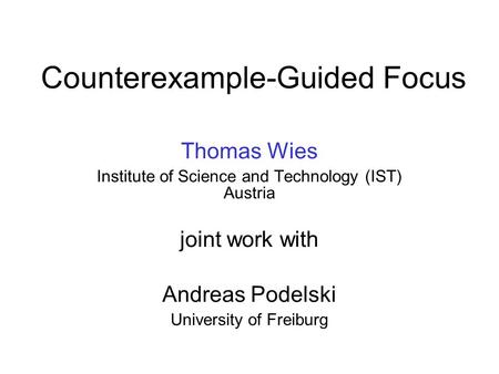 Counterexample-Guided Focus TexPoint fonts used in EMF. Read the TexPoint manual before you delete this box.: AAA A A A AA A A Thomas Wies Institute of.