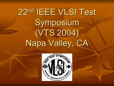 22 nd IEEE VLSI Test Symposium (VTS 2004) Napa Valley, CA.