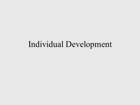 Individual Development. Parent offspring conflict Long-lived species (e.g. Wandering albatross) Short-lived species (e.g. Black-capped chickadee) Allocation.