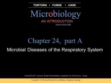 Copyright © 2004 Pearson Education, Inc., publishing as Benjamin Cummings PowerPoint ® Lecture Slide Presentation prepared by Christine L. Case Microbiology.