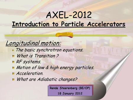 Longitudinal motion: The basic synchrotron equations. What is Transition ? RF systems. Motion of low & high energy particles. Acceleration. What are Adiabatic.