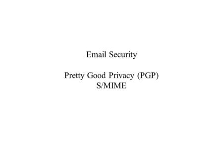 Email Security Pretty Good Privacy (PGP) S/MIME. Introduction Email is one of the most heavily used network-based application. There are two widely used.