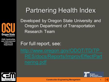 Construction Engineering Management 1 Civil, Construction and Environmental Engineering Department Partnering Health Index Developed by Oregon State University.