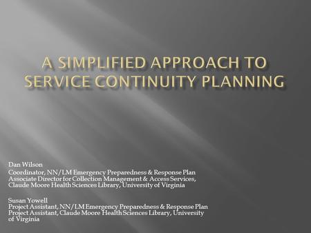 Dan Wilson Coordinator, NN/LM Emergency Preparedness & Response Plan Associate Director for Collection Management & Access Services, Claude Moore Health.