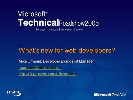 What’s new for web developers? Mike Ormond, Developer Evangelist Manager  …