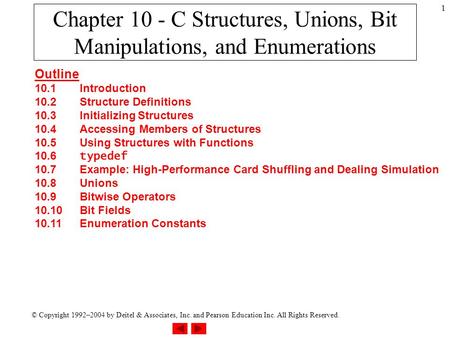 © Copyright 1992–2004 by Deitel & Associates, Inc. and Pearson Education Inc. All Rights Reserved. 1 Chapter 10 - C Structures, Unions, Bit Manipulations,