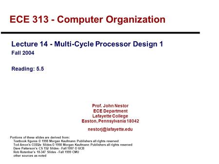 Prof. John Nestor ECE Department Lafayette College Easton, Pennsylvania 18042 ECE 313 - Computer Organization Lecture 14 - Multi-Cycle.