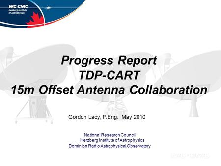 Progress Report TDP-CART 15m Offset Antenna Collaboration National Research Council Herzberg Institute of Astrophysics Dominion Radio Astrophysical Observatory.