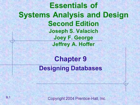 Copyright 2004 Prentice-Hall, Inc. Essentials of Systems Analysis and Design Second Edition Joseph S. Valacich Joey F. George Jeffrey A. Hoffer Chapter.