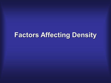 Factors Affecting Density. Temperature As the temperature of most substances increases –Atoms move faster and spread apart. –Expansion increases the volume.