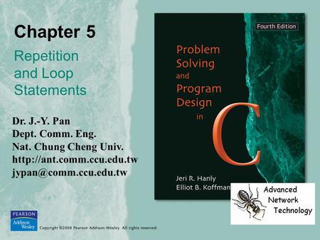 Chapter 5 Repetition and Loop Statements Dr. J.-Y. Pan Dept. Comm. Eng. Nat. Chung Cheng Univ.