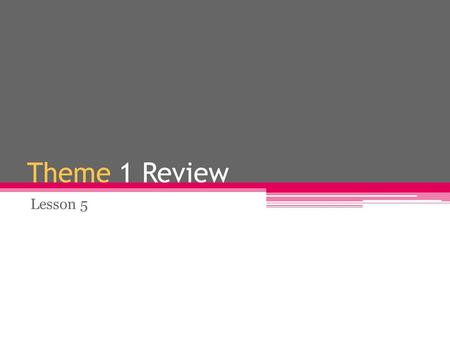 Theme 1 Review Lesson 5.