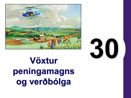 30 Vöxtur peningamagns og verðbólga. Til hvers eru peningar? Peningar, peningar, peningar PeningarPeningar eru þær eignir, sem fólk notar til að kaupa.