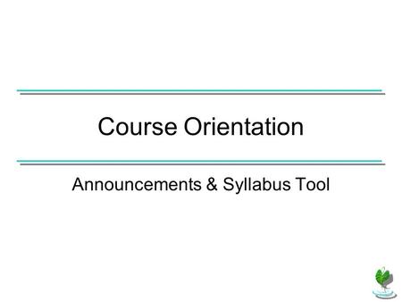 Course Orientation Announcements & Syllabus Tool.