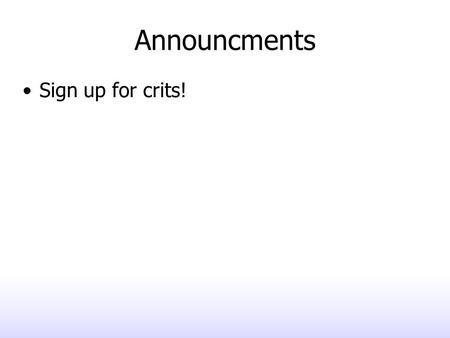 Announcments Sign up for crits!. Reading for Next Week FvD 16.1-16.3 – local lighting models GL 5 – lighting GL 9 (skim) – texture mapping.