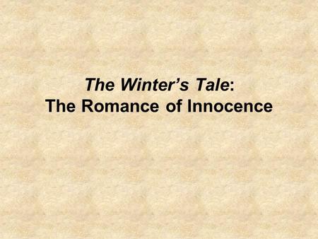 The Winter’s Tale: The Romance of Innocence. Art versus Nature: The Debate between Polixenes and Perdita In the middle of the sheep-sheering feast, just.