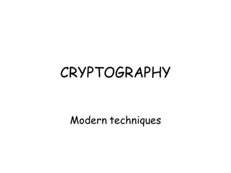 CRYPTOGRAPHY Modern techniques. Computers and Cryptography Computers allow more sophisticated enciphering than mechanical devices Computers are faster.