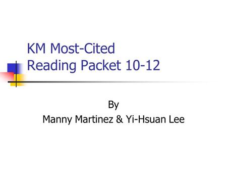 KM Most-Cited Reading Packet 10-12 By Manny Martinez & Yi-Hsuan Lee.