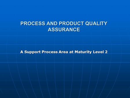 PROCESS AND PRODUCT QUALITY ASSURANCE