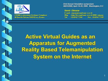 1 33rd Annual Simulation symposium ANSS2000, April 16-20, 2000. Washington, D.C Samir Otmane   CEMIF, Laboratoire Systèmes.