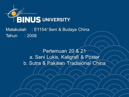 Matakuliah	: E1154/ Seni & Budaya China