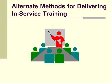 Alternate Methods for Delivering In-Service Training.