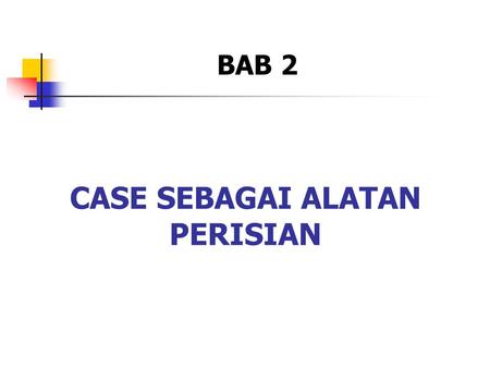 CASE SEBAGAI ALATAN PERISIAN