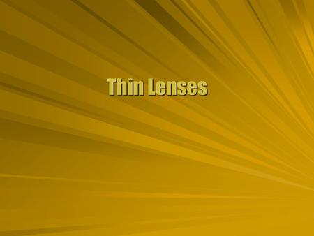 Thin Lenses. Curved Surfaces  Light striking a curved surface is refracted in different directions at the surface.  Some curves will cause light rays.