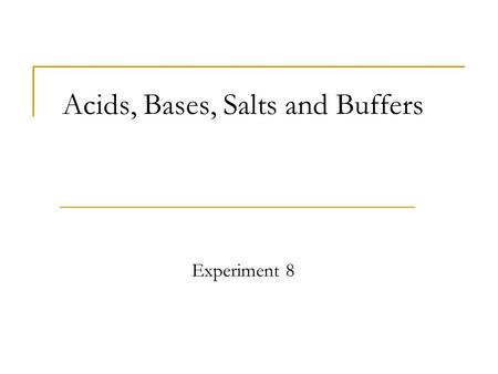 Acids, Bases, Salts and Buffers Experiment 8. #8 Acids, bases, salts and buffers Goals:  Understand weak acid (base) equilibria and conjugate acid-base.